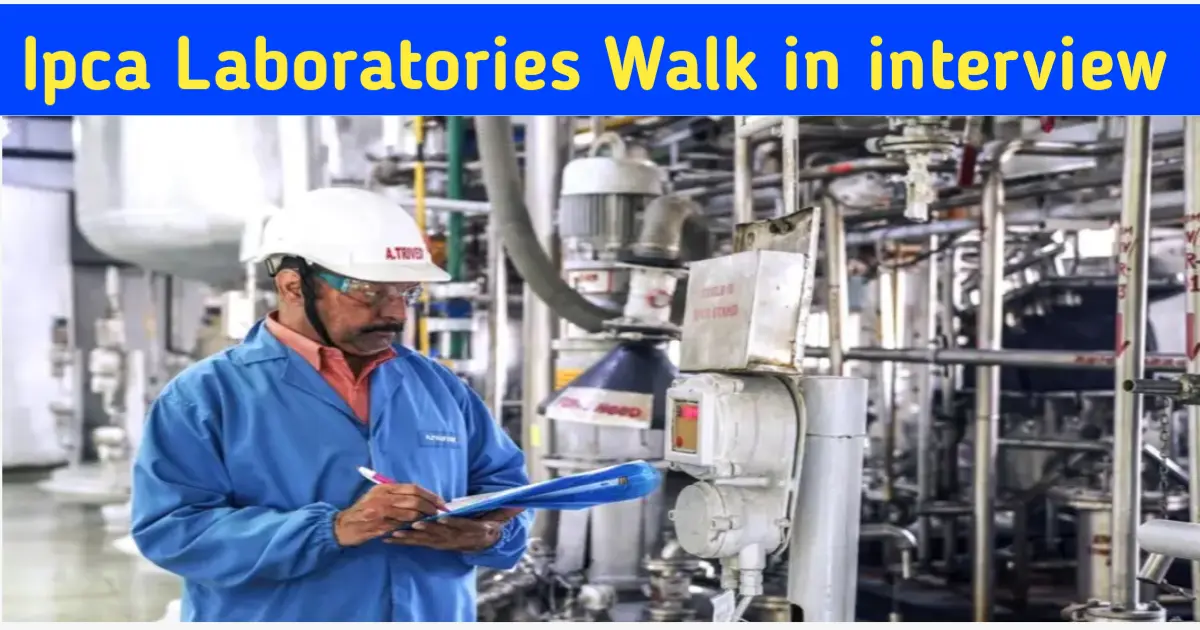 Ipca Laboratories Walk in interview 2024