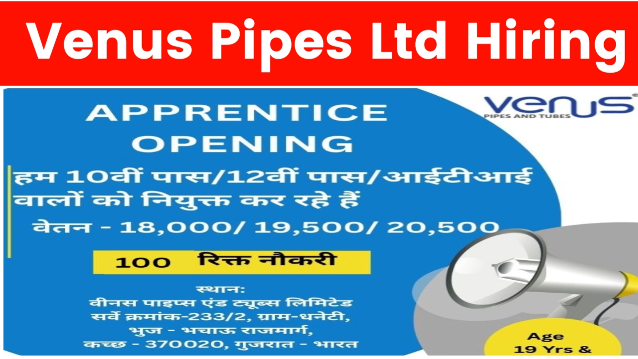 Venus Pipes Ltd Recruitment 2025